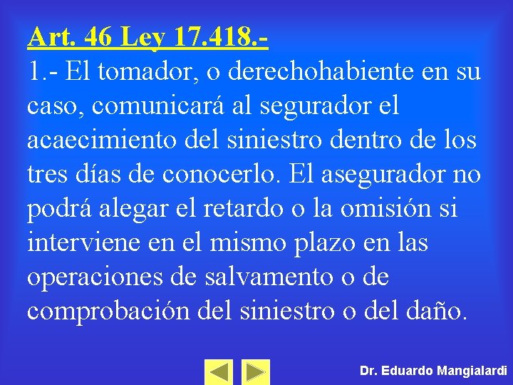 Art. 46 Ley 17. 418. 1. - El tomador, o derechohabiente en su caso,