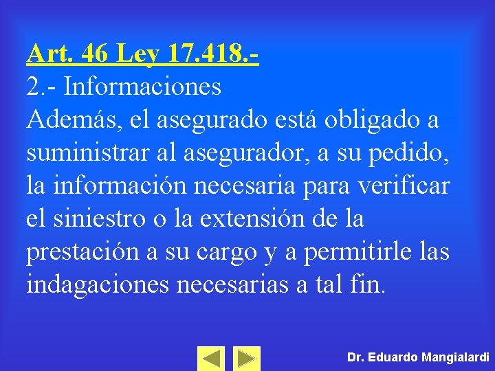 Art. 46 Ley 17. 418. 2. - Informaciones Además, el asegurado está obligado a