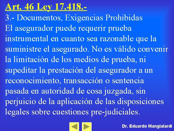 Art. 46 Ley 17. 418. 3. - Documentos, Exigencias Prohibidas El asegurador puede requerir