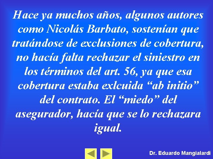 Hace ya muchos años, algunos autores como Nicolás Barbato, sostenían que tratándose de exclusiones