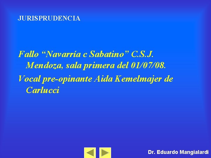 JURISPRUDENCIA Fallo “Navarría c Sabatino” C. S. J. Mendoza, sala primera del 01/07/08. Vocal