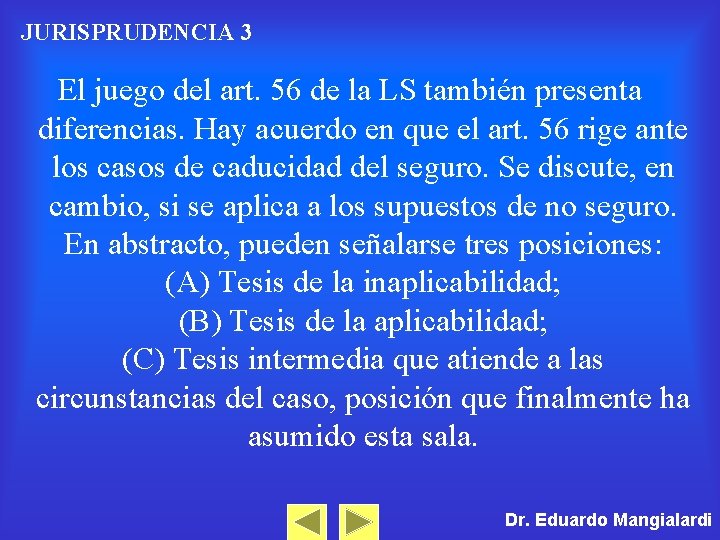 JURISPRUDENCIA 3 El juego del art. 56 de la LS también presenta diferencias. Hay