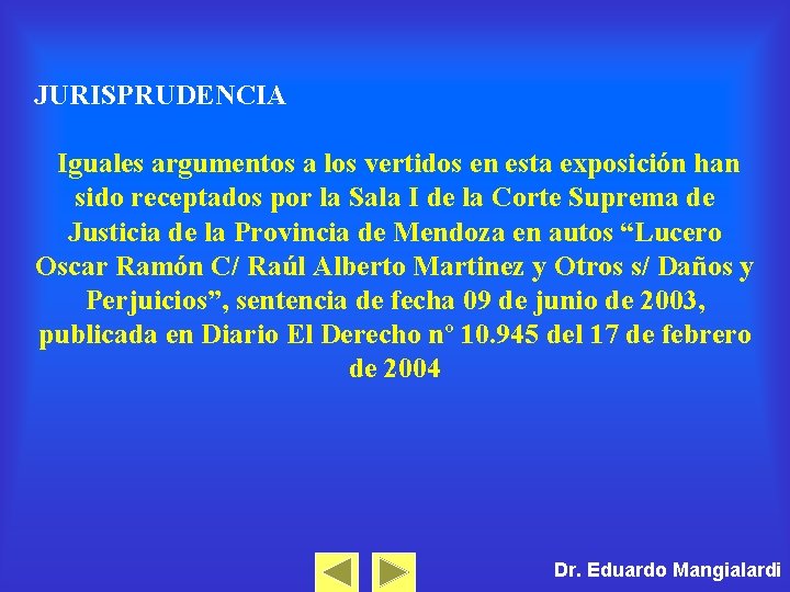 JURISPRUDENCIA Iguales argumentos a los vertidos en esta exposición han sido receptados por la