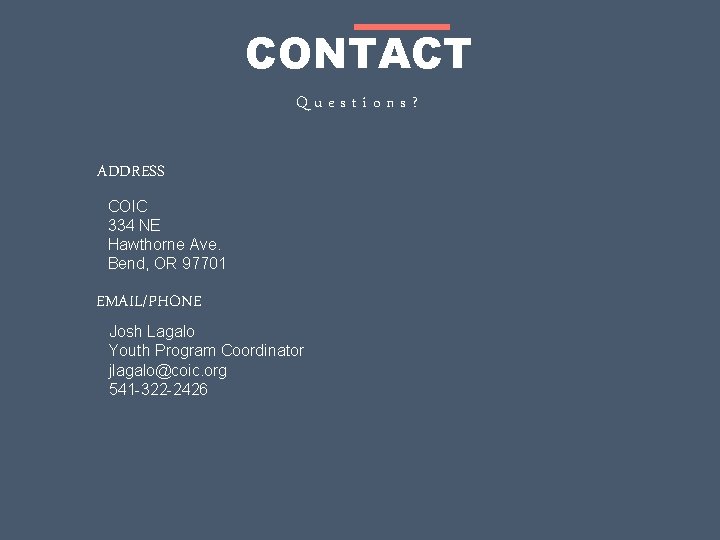 CONTACT Questions? ADDRESS COIC 334 NE Hawthorne Ave. Bend, OR 97701 EMAIL/PHONE Josh Lagalo