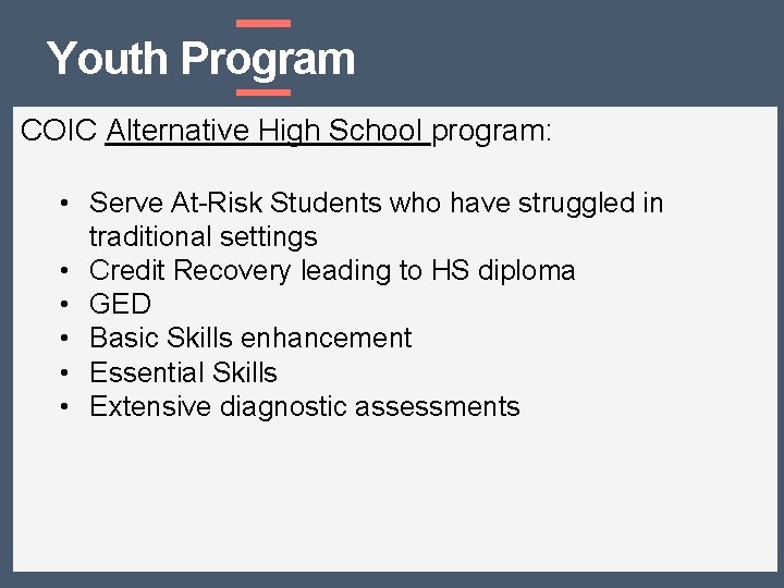 Youth Program COIC Alternative High School program: • Serve At-Risk Students who have struggled