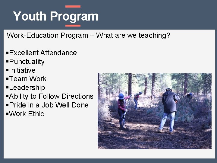 Youth Program Work-Education Program – What are we teaching? §Excellent Attendance §Punctuality §Initiative §Team