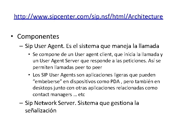 http: //www. sipcenter. com/sip. nsf/html/Architecture • Componentes – Sip User Agent. Es el sistema