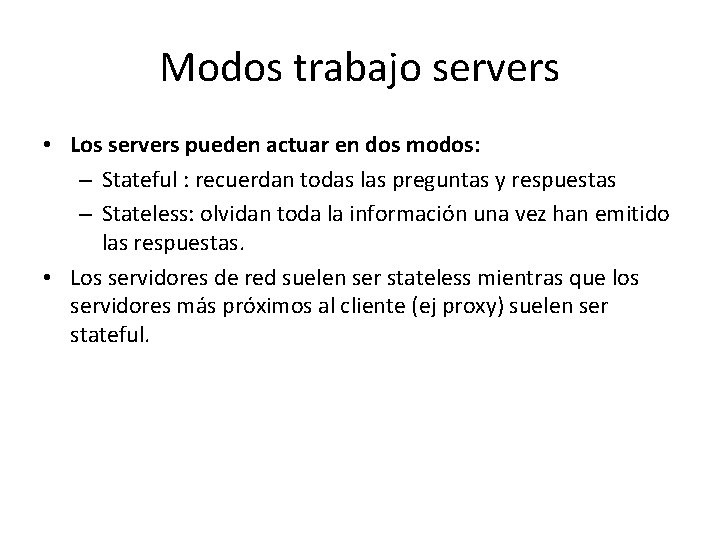 Modos trabajo servers • Los servers pueden actuar en dos modos: – Stateful :