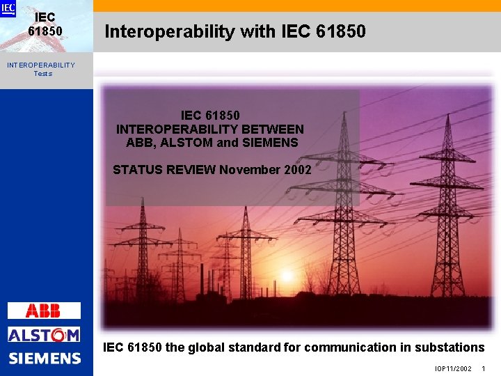 IEC 61850 Interoperability with IEC 61850 INTEROPERABILITY Tests IEC 61850 INTEROPERABILITY BETWEEN ABB, ALSTOM
