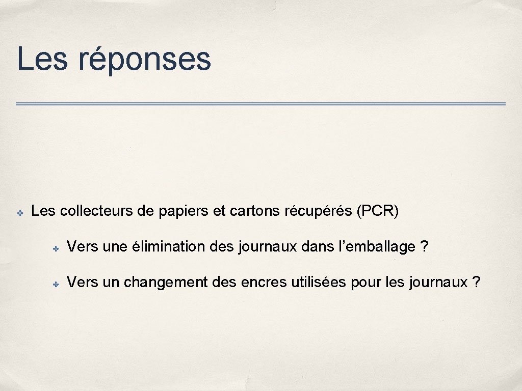 Les réponses ✤ Les collecteurs de papiers et cartons récupérés (PCR) ✤ Vers une