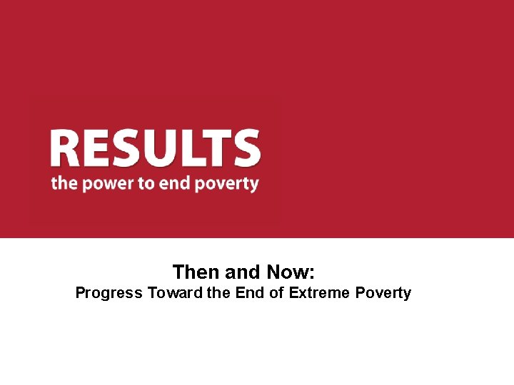 Then and Now: Progress Toward the End of Extreme Poverty 