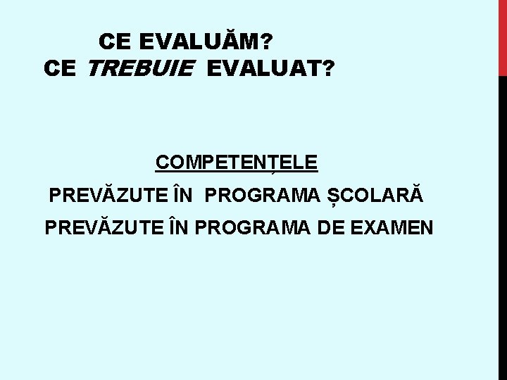 CE EVALUĂM? CE TREBUIE EVALUAT? COMPETENȚELE PREVĂZUTE ÎN PROGRAMA ȘCOLARĂ PREVĂZUTE ÎN PROGRAMA DE