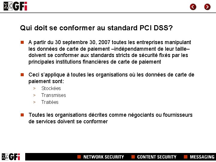 Qui doit se conformer au standard PCI DSS? n A partir du 30 septembre