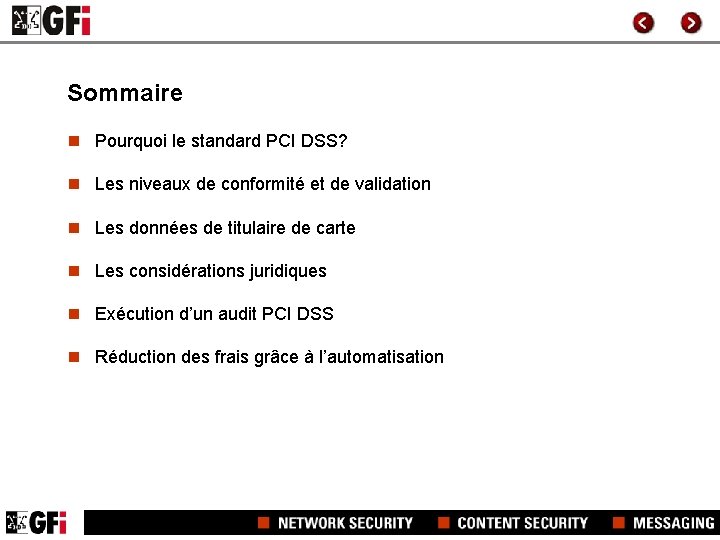 Sommaire n Pourquoi le standard PCI DSS? n Les niveaux de conformité et de