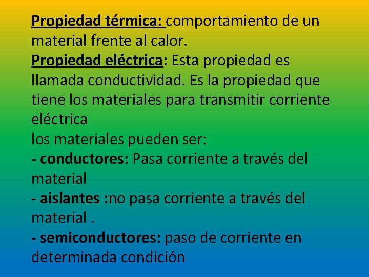 Propiedad térmica: comportamiento de un material frente al calor. Propiedad eléctrica: Esta propiedad es