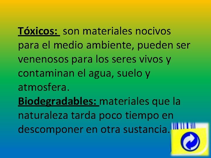 Tóxicos: son materiales nocivos para el medio ambiente, pueden ser venenosos para los seres