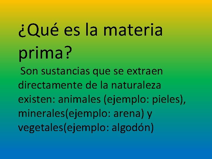 ¿Qué es la materia prima? Son sustancias que se extraen directamente de la naturaleza