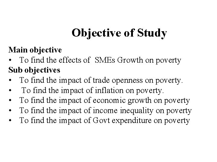 Objective of Study Main objective • To find the effects of SMEs Growth on