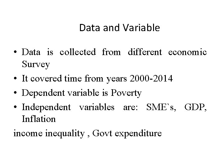 Data and Variable • Data is collected from different economic Survey • It covered