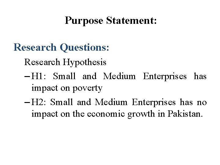 Purpose Statement: Research Questions: Research Hypothesis – H 1: Small and Medium Enterprises has