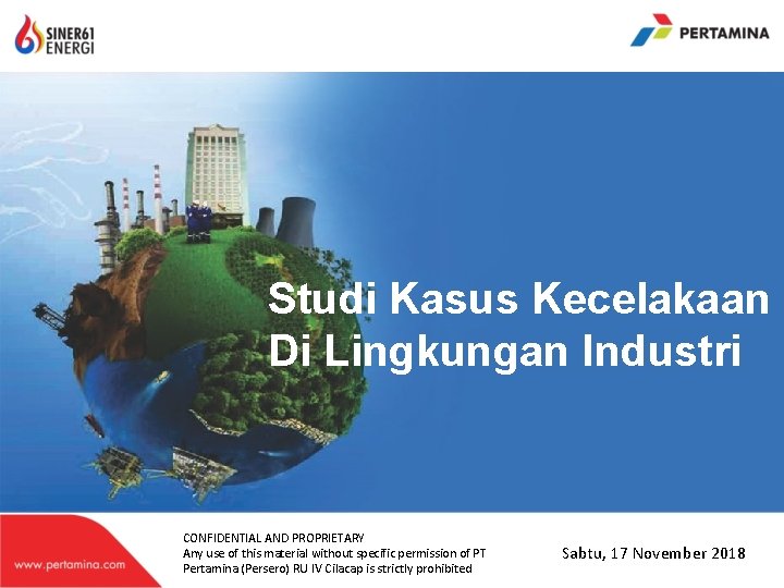 Studi Kasus Kecelakaan Di Lingkungan Industri CONFIDENTIAL AND PROPRIETARY Any use of this material