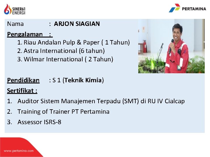 Nama : ARJON SIAGIAN Pengalaman : 1. Riau Andalan Pulp & Paper ( 1