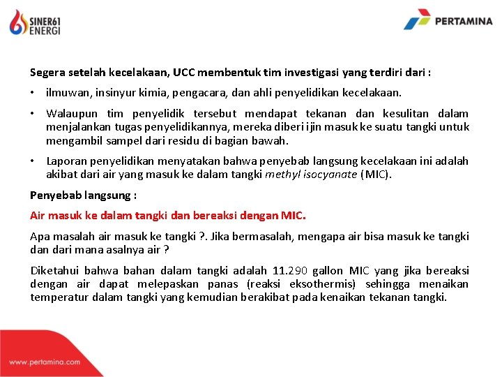 Segera setelah kecelakaan, UCC membentuk tim investigasi yang terdiri dari : • ilmuwan, insinyur