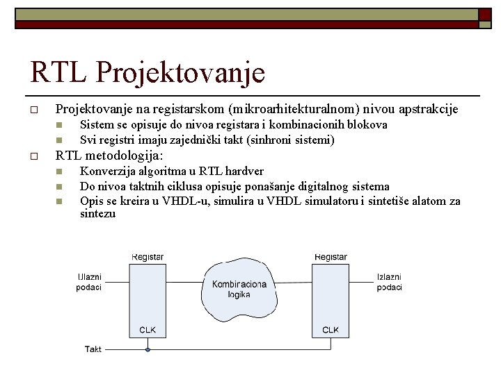RTL Projektovanje o Projektovanje na registarskom (mikroarhitekturalnom) nivou apstrakcije n n o Sistem se