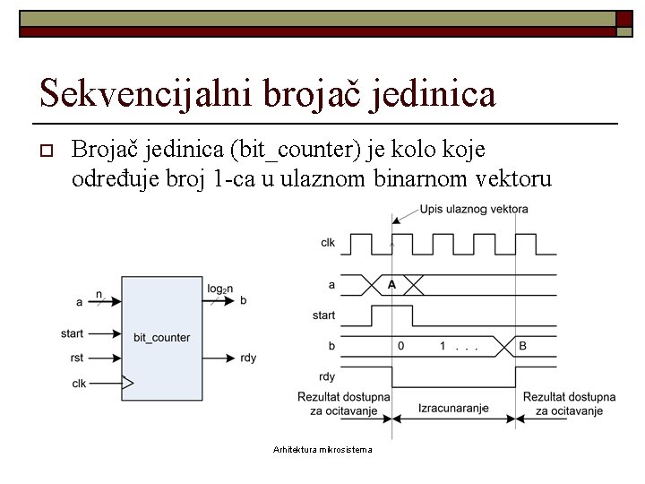 Sekvencijalni brojač jedinica o Brojač jedinica (bit_counter) je kolo koje određuje broj 1 -ca