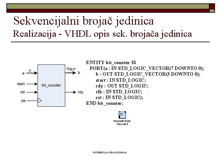 Sekvencijalni brojač jedinica Realizacija - VHDL opis sek. brojača jedinica ENTITY bit_counter IS PORT(a