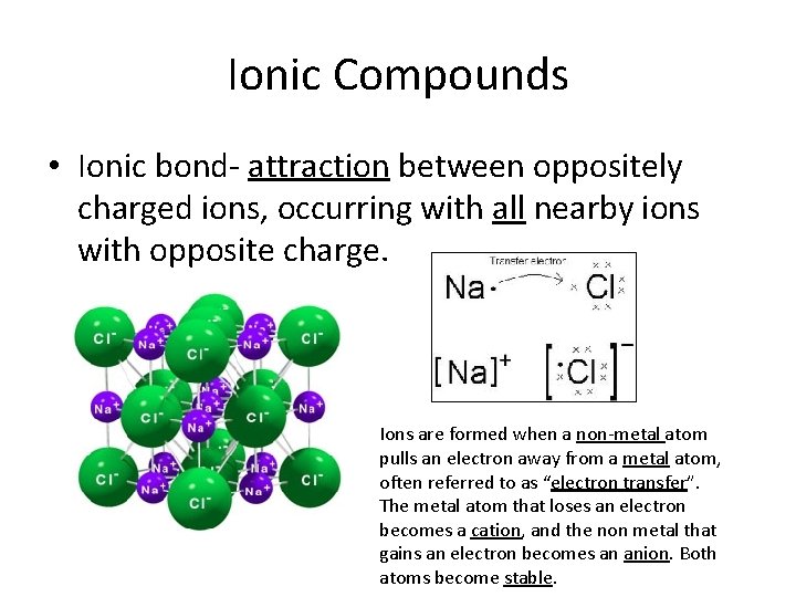 Ionic Compounds • Ionic bond- attraction between oppositely charged ions, occurring with all nearby