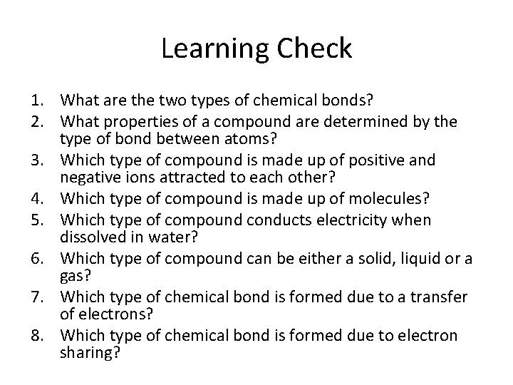 Learning Check 1. What are the two types of chemical bonds? 2. What properties