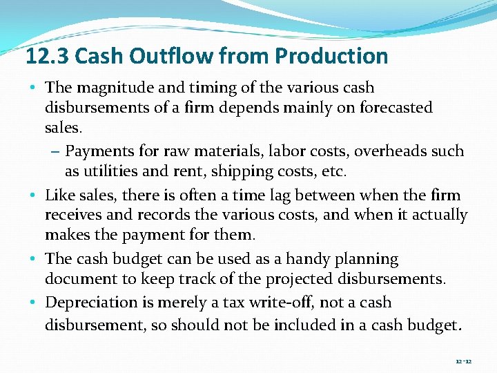 12. 3 Cash Outflow from Production • The magnitude and timing of the various