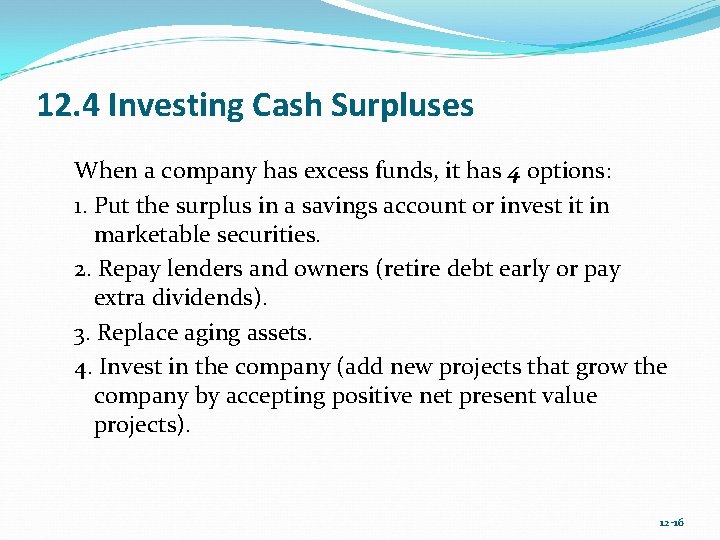12. 4 Investing Cash Surpluses When a company has excess funds, it has 4