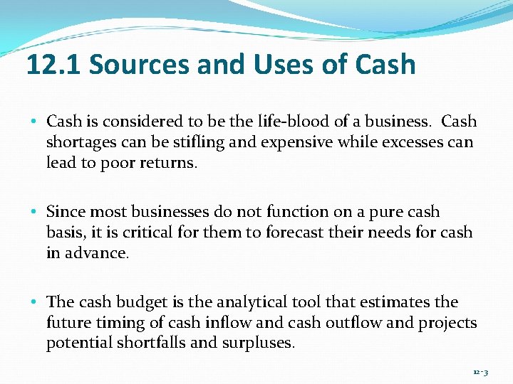 12. 1 Sources and Uses of Cash • Cash is considered to be the