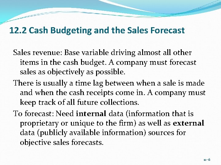 12. 2 Cash Budgeting and the Sales Forecast Sales revenue: Base variable driving almost