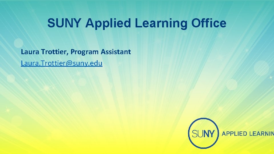 SUNY Applied Learning Office Laura Trottier, Program Assistant Laura. Trottier@suny. edu 