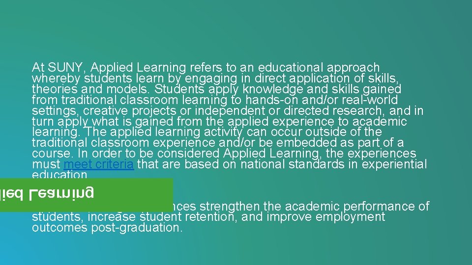 At SUNY, Applied Learning refers to an educational approach whereby students learn by engaging