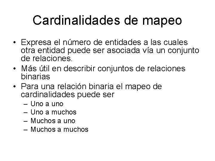 Cardinalidades de mapeo • Expresa el número de entidades a las cuales otra entidad