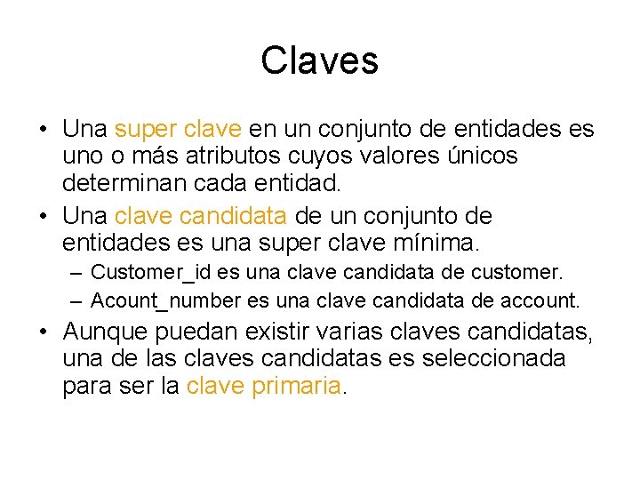 Claves • Una super clave en un conjunto de entidades es uno o más