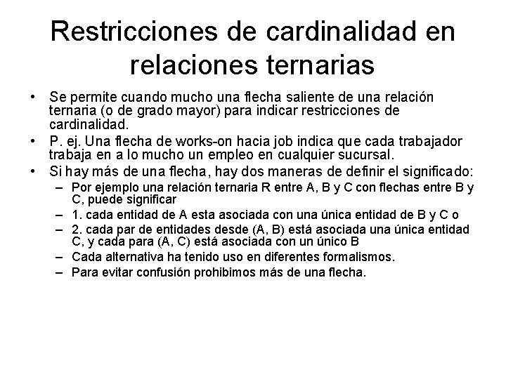 Restricciones de cardinalidad en relaciones ternarias • Se permite cuando mucho una flecha saliente