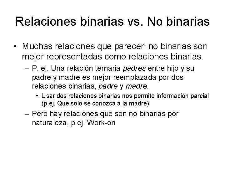 Relaciones binarias vs. No binarias • Muchas relaciones que parecen no binarias son mejor