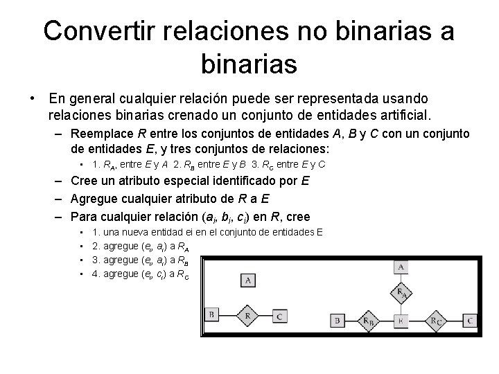 Convertir relaciones no binarias a binarias • En general cualquier relación puede ser representada