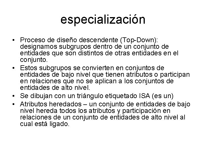 especialización • Proceso de diseño descendente (Top-Down): designamos subgrupos dentro de un conjunto de
