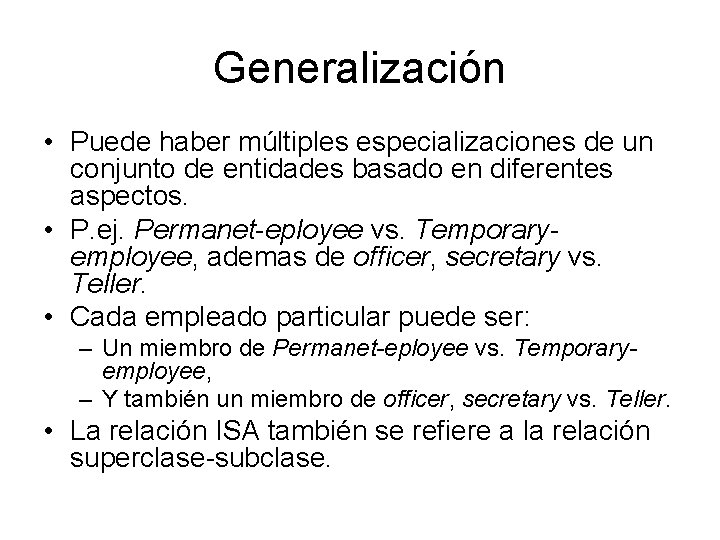 Generalización • Puede haber múltiples especializaciones de un conjunto de entidades basado en diferentes