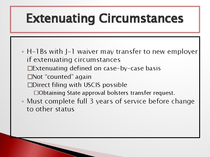 Extenuating Circumstances ◦ H-1 Bs with J-1 waiver may transfer to new employer if