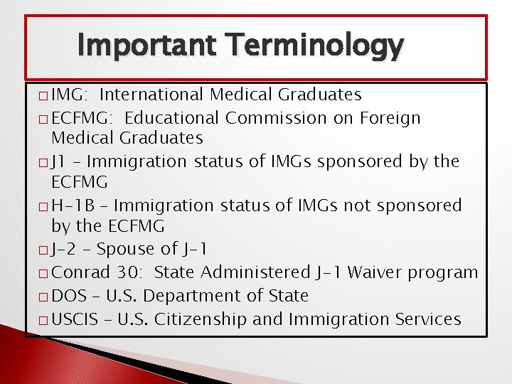 Important Terminology � IMG: International Medical Graduates � ECFMG: Educational Commission on Foreign Medical