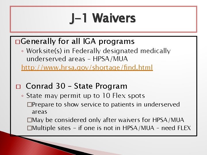 J-1 Waivers � Generally for all IGA programs ◦ Worksite(s) in Federally designated medically