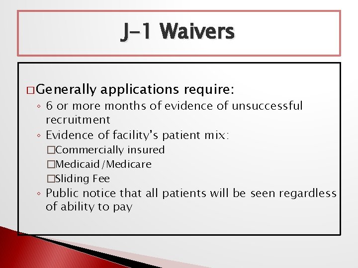 J-1 Waivers � Generally applications require: ◦ 6 or more months of evidence of