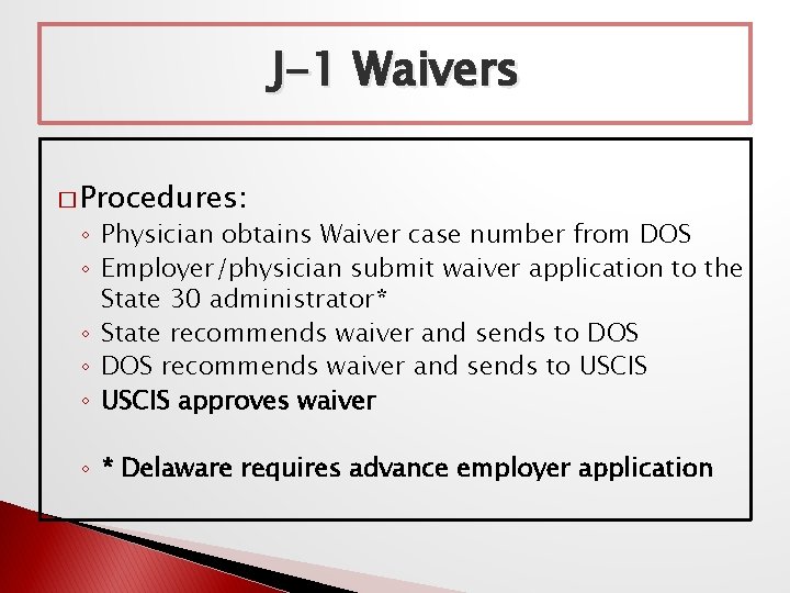 J-1 Waivers � Procedures: ◦ Physician obtains Waiver case number from DOS ◦ Employer/physician
